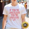 Alt Text: Vintage 'If You're Juiceless You're Useless' T-Shirt featuring bold typography and retro design for casual wear.