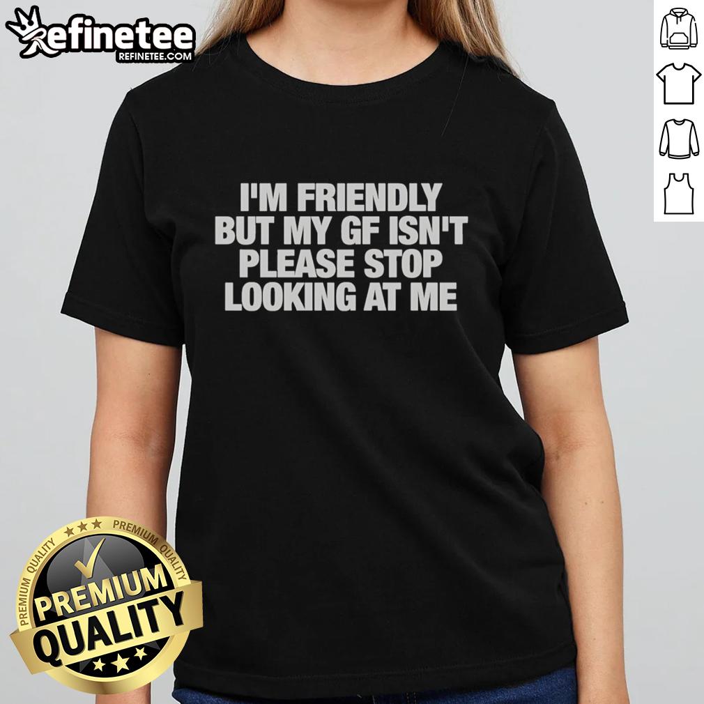 original-im-friendly-but-my-gf-isnt-please-stop-looking-at-me-ladies-tee Original Im Friendly But My GF Isn't Tee for women, featuring humorous text design, perfect for casual outings.