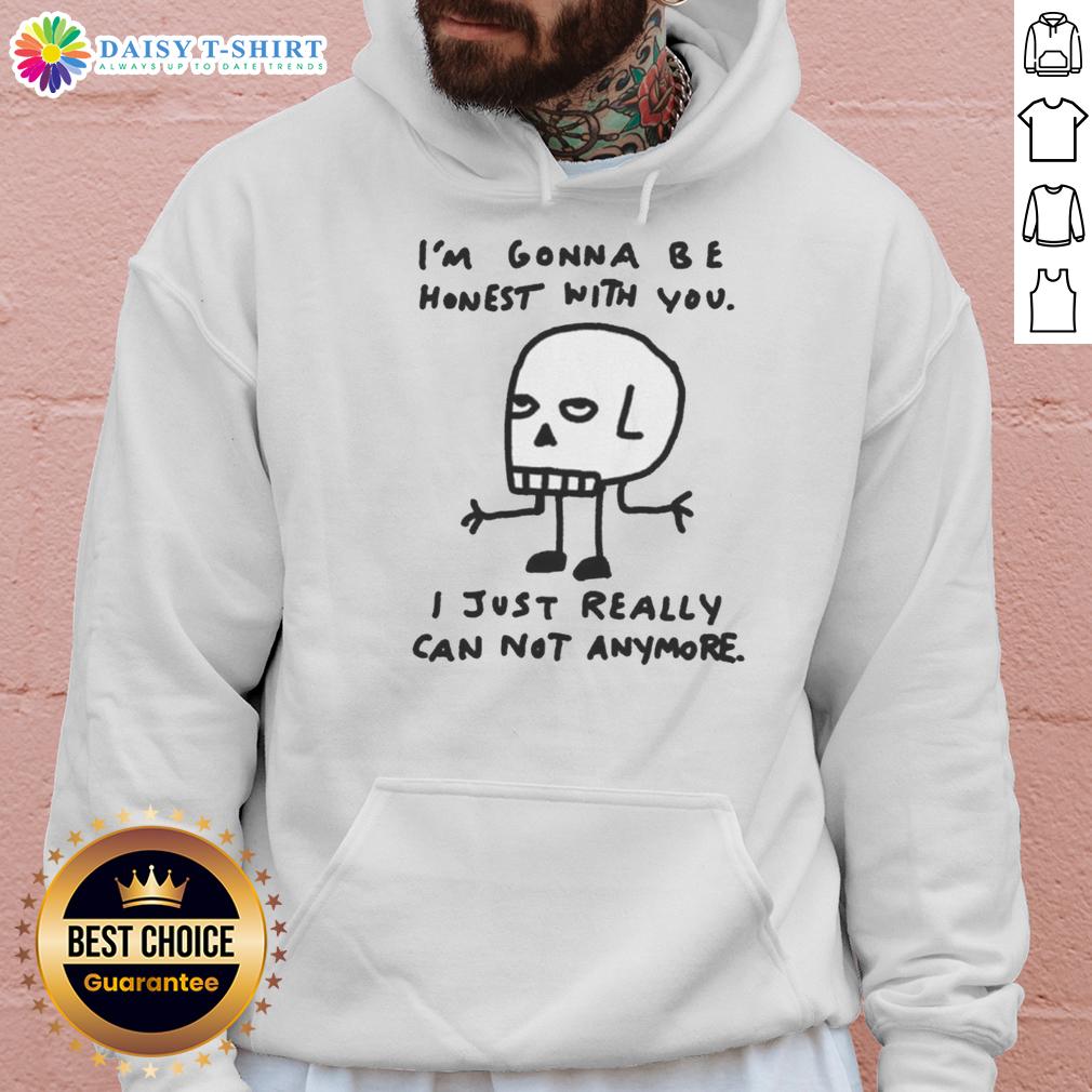 Original I'm Gonna Be Honest With You I Just Really Can Not Anymore Skull Sketch Hoodie