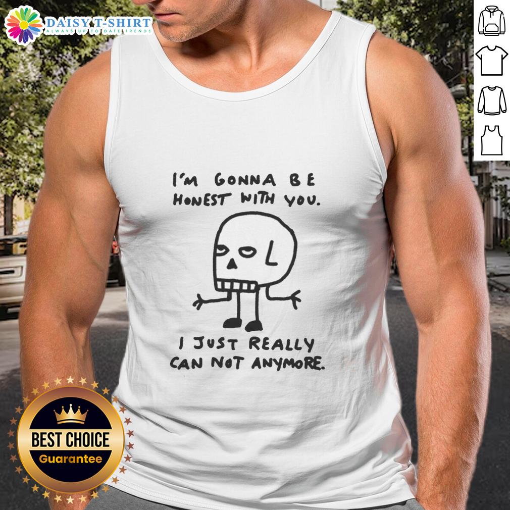 Original I'm Gonna Be Honest With You I Just Really Can Not Anymore Skull Sketch Tank Top