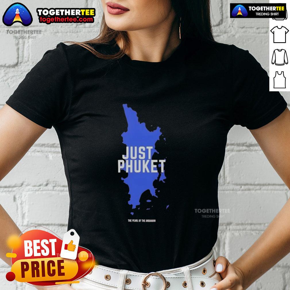 Original Just Phuket Pearl Of The Andaman Thailand Ladies Tee Original Just Phuket Pearl Of The Andaman Thailand ladies tee showcasing vibrant design and tropical theme.