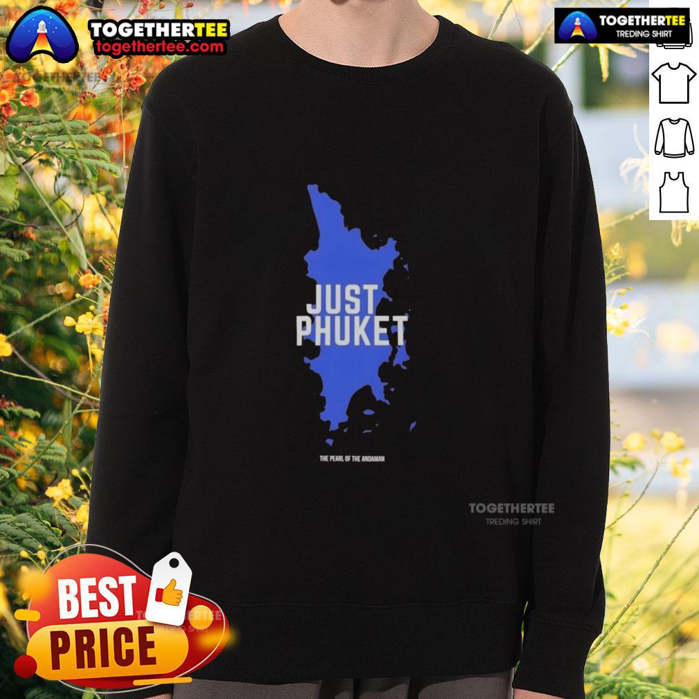 Original Just Phuket Pearl Of The Andaman Thailand Sweatshirt Cozy Original Just Phuket Pearl of the Andaman Thailand sweatshirt with vibrant design, perfect for beach lovers.