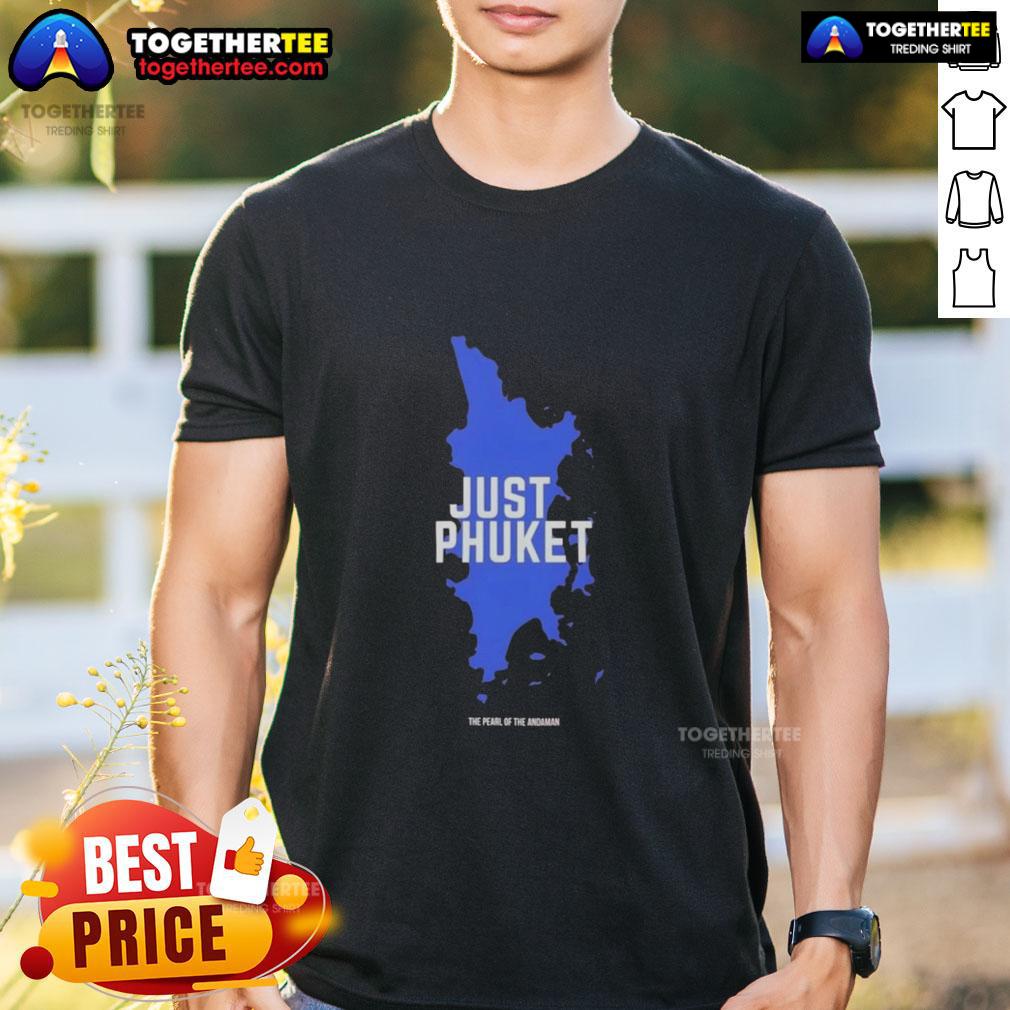 Original Just Phuket Pearl Of The Andaman Thailand T Shirt Alt Text: Original Just Phuket Pearl Of The Andaman Thailand T-Shirt featuring a vibrant design showcasing Phuket's charm.