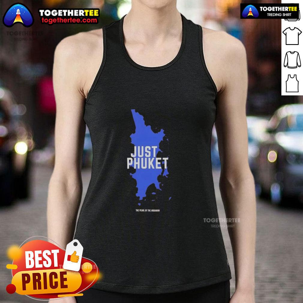 Original Just Phuket Pearl Of The Andaman Thailand Tank Top Original Just Phuket Pearl Of The Andaman Thailand tank top featuring vibrant colors and beach-themed design.