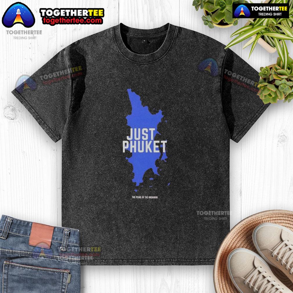 Original Just Phuket Pearl Of The Andaman Thailand Washed T Shirt Original Phuket Pearl of the Andaman Thailand washed t-shirt featuring a vibrant beach design and relaxed fit.