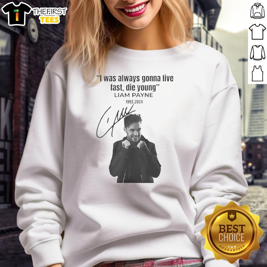 original-liam-payne-i-was-always-gonna-live-fast-die-young-signature-sweatshirt Alt Text: Original Liam Payne I Was Always Gonna Live Fast Die Young signature sweatshirt in stylish design.