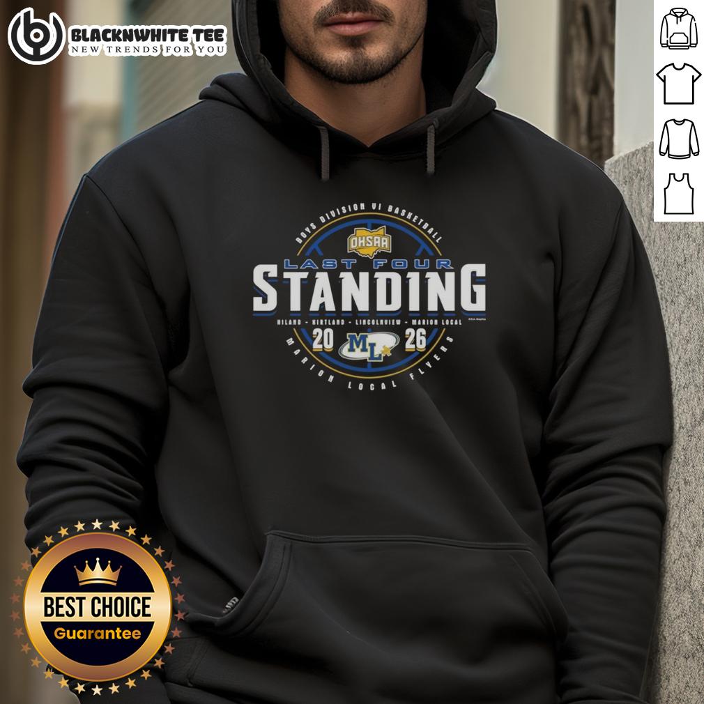 Original Marion Local Flyers 2026 OHSAA Boys Basketball Division 6 Last Four Standing Hoodie Alt Text: 2026 OHSAA Boys Basketball Division 6 Last Four Standing hoodie featuring Original Marion Local Flyers design.