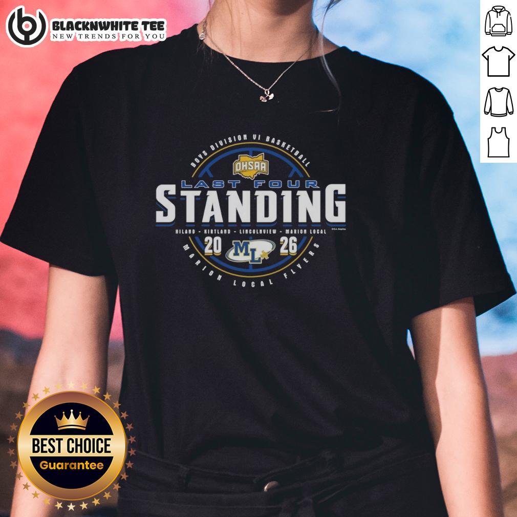 Original Marion Local Flyers 2026 OHSAA Boys Basketball Division 6 Last Four Standing Ladies-Tee Alt Text: Original Marion Local Flyers 2026 OHSAA Boys Basketball Division 6 Last Four Standing ladies tee shirt design.