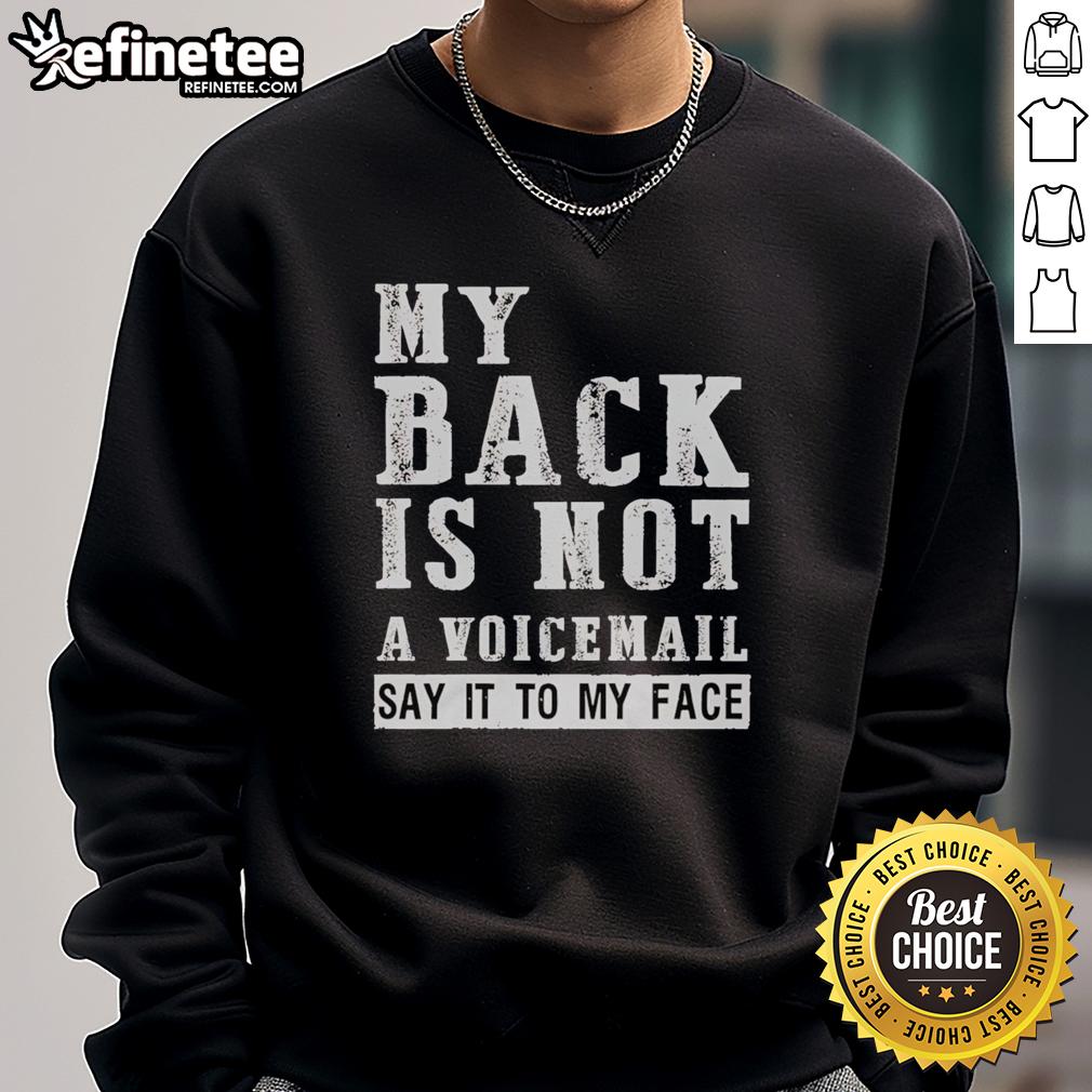original-my-back-is-not-a-voicemail-say-it-to-my-face-sweatshirt Original My Back Is Not A Voicemail Say It To My Face sweatshirt in stylish design, perfect for bold statement fashion.