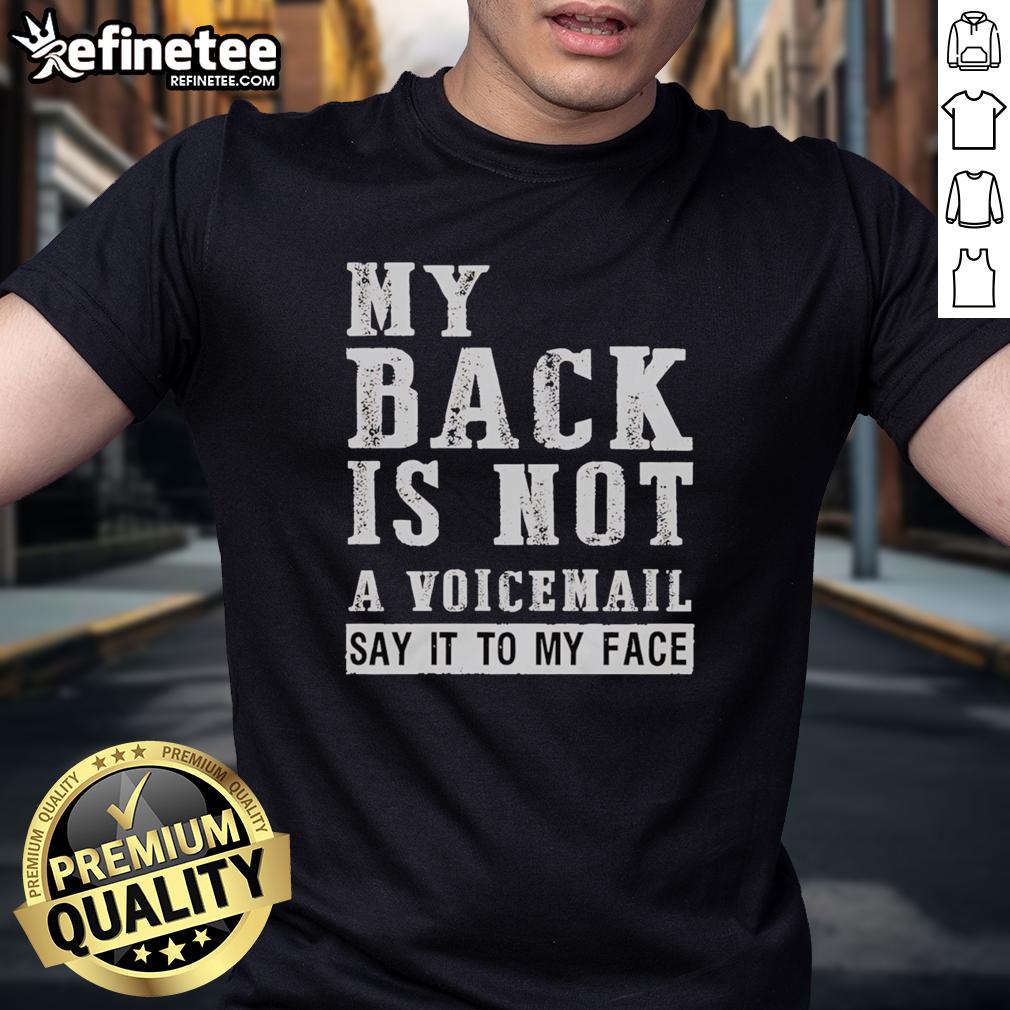 original-my-back-is-not-a-voicemail-say-it-to-my-face-t-shirt Alt Text: Original My Back Is Not A Voicemail Say It To My Face T-Shirt featuring bold text design on a casual tee.