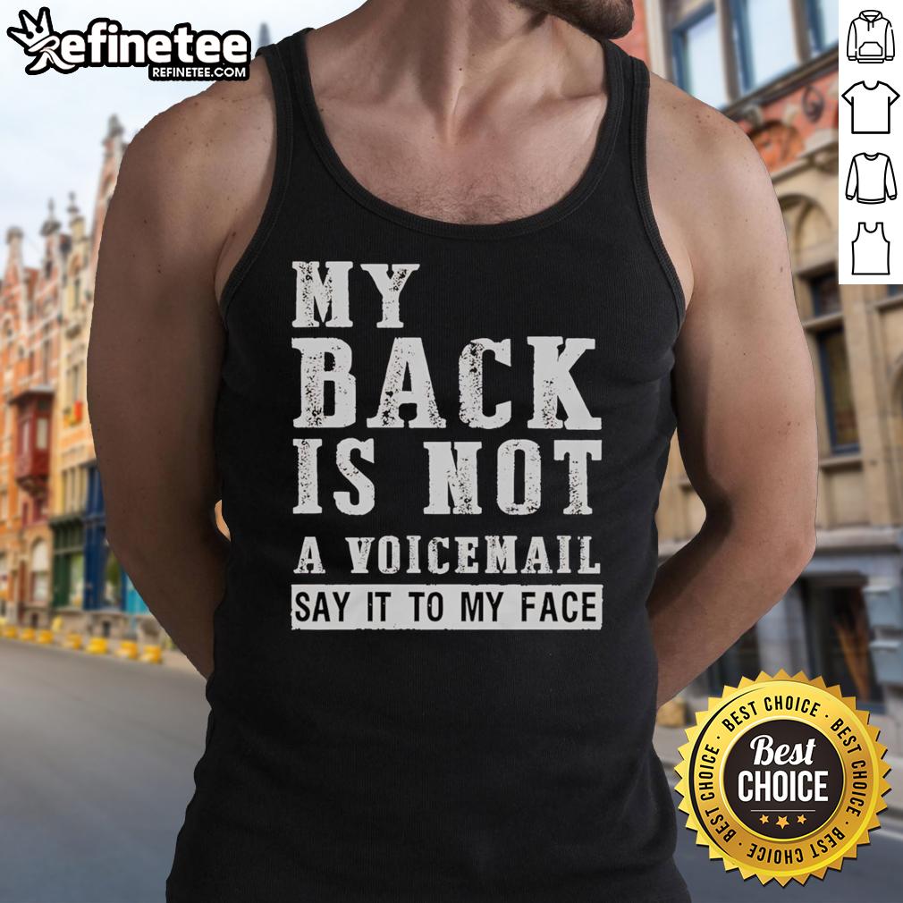 original-my-back-is-not-a-voicemail-say-it-to-my-face-tank-top Original My Back Is Not A Voicemail Say It To My Face Tank Top in black, featuring bold text design and casual style.