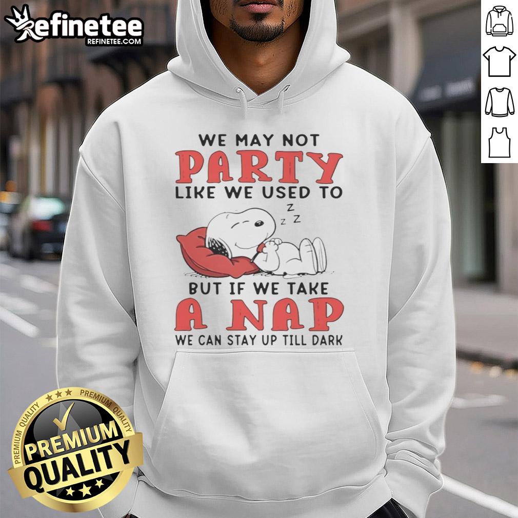 original-snoopy-we-may-not-party-like-we-used-to-but-if-we-take-a-nap-we-can-stay-up-till-dark-hoodie Original Snoopy hoodie featuring the quote We may not party like we used to, but if we take a nap, we can stay up till dark.