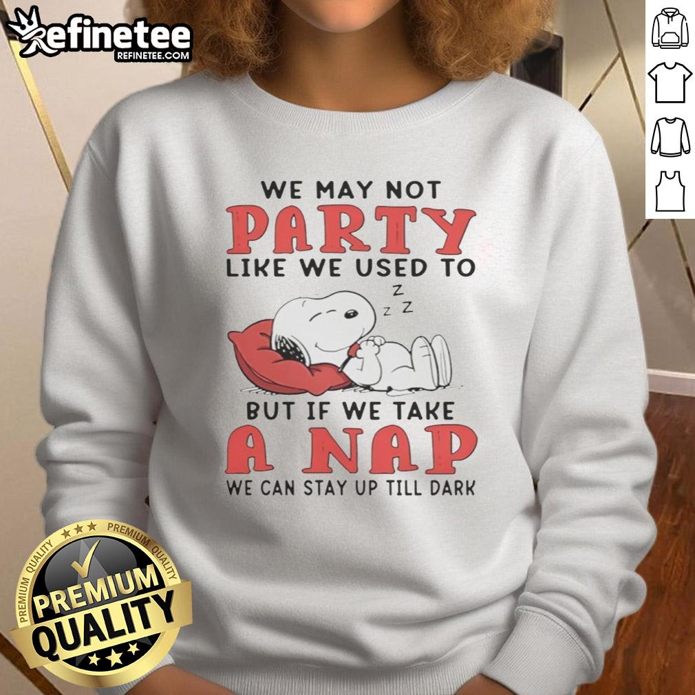 original-snoopy-we-may-not-party-like-we-used-to-but-if-we-take-a-nap-we-can-stay-up-till-dark-sweatshirt Cozy sweatshirt featuring Snoopy with 'We may not party like we used to' quote, perfect for casual wear and napping.