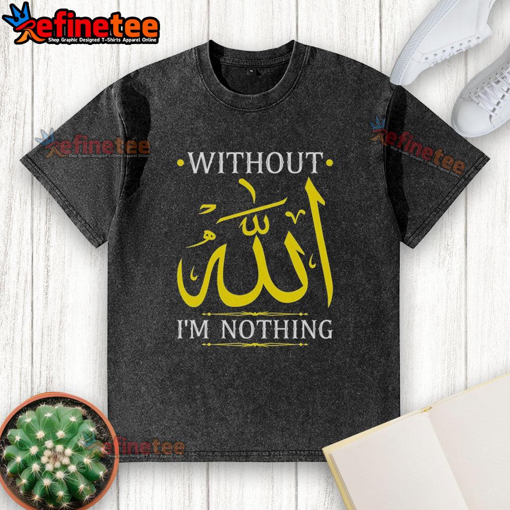 original-without-allah-im-nothing-islamic-muslima-ramadan-washed-t-shirt Alt Text: Original 'Without Allah I'm Nothing' Islamic Muslima Ramadan washed t-shirt showcasing faith and style.