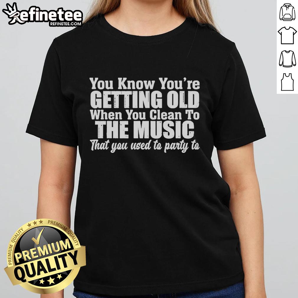 original-you-know-youre-getting-old-when-you-clean-to-the-music-that-you-used-to-party-to-ladies-tee Alt Text: Original You Know You're Getting Old Ladies Tee, featuring a humorous design about cleaning to party music.