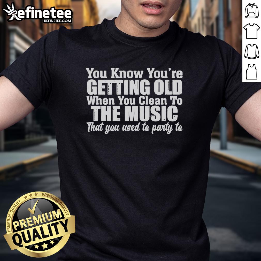 original-you-know-youre-getting-old-when-you-clean-to-the-music-that-you-used-to-party-to-t-shirt-1 Alt Text: Original You Know Youre Getting Old When You Clean To The Music That You Used To Party To T-Shirt design.