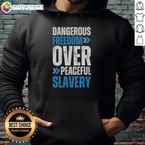 Official Dangerous Freedom Over Peaceful Slavery Hoodie showcasing bold graphic design and comfortable fit.