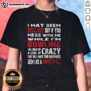 Funny ladies tee: 'Hot I May Seem Reserved But If You Mess With Me While I'm Bowling' with humorous bowling graphic.