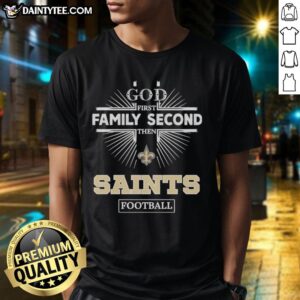 Awesome New Orleans Saints God First Family Second Then Saints Football T-Shirt featuring bold graphics and team colors.