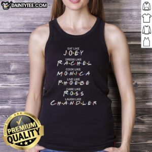 Good Eat Like Joey Dress Like Rachel Cook Like Monica Tank Top featuring iconic quotes from Friends TV show.