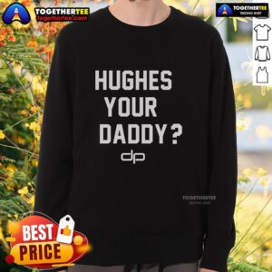 Official Hughes Your Daddy Sweatshirt in cozy fabric, perfect for casual wear and expressing your love for dad.