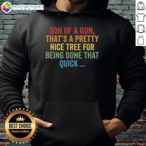 Alt Text: Cozy hoodie featuring Top Son of a Gun, That's a Pretty Nice Tree design, perfect for casual wear and outdoor adventures.