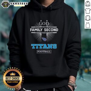 Awesome Tennessee Titans hoodie with 'God First, Family Second, Then Titans Football' design, perfect for fans.