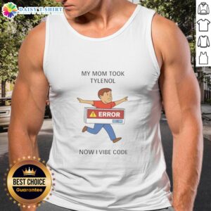 Original My Mom Took Tylenol Now I Vibe Code Tank Top in stylish design, perfect for casual wear and expressing humor.