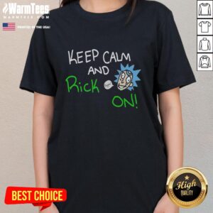 Nice Keep Calm and Rick On Ladies Tee featuring a stylish design for fans of Rick and Morty, perfect for casual wear.