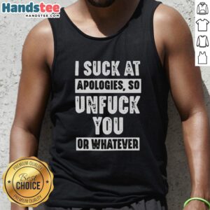 Trendy 'Hot I Suck At Apologies So Unfuck You Or Whatever' tank top in bold typography, perfect for casual wear.