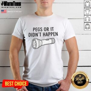 Alt Text: Nice Pegs Or It Didn'T Happen T-Shirt featuring a humorous design, perfect for casual wear and statement fashion.