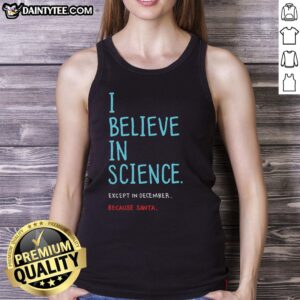 Good I Believe In Science Except In December Tank Top design featuring a quirky holiday-themed graphic and bold text.