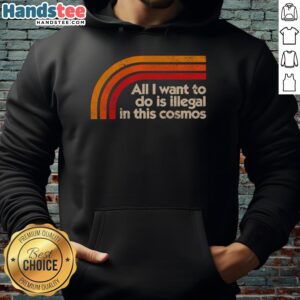 Premium All I Want To Do Is Illegal In This Cosmos T-Shirt - Image 3