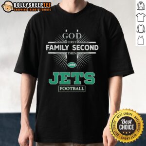Top New York Jets God First Family Second Then Jets Football T-Shirt featuring vibrant team colors and bold text design.