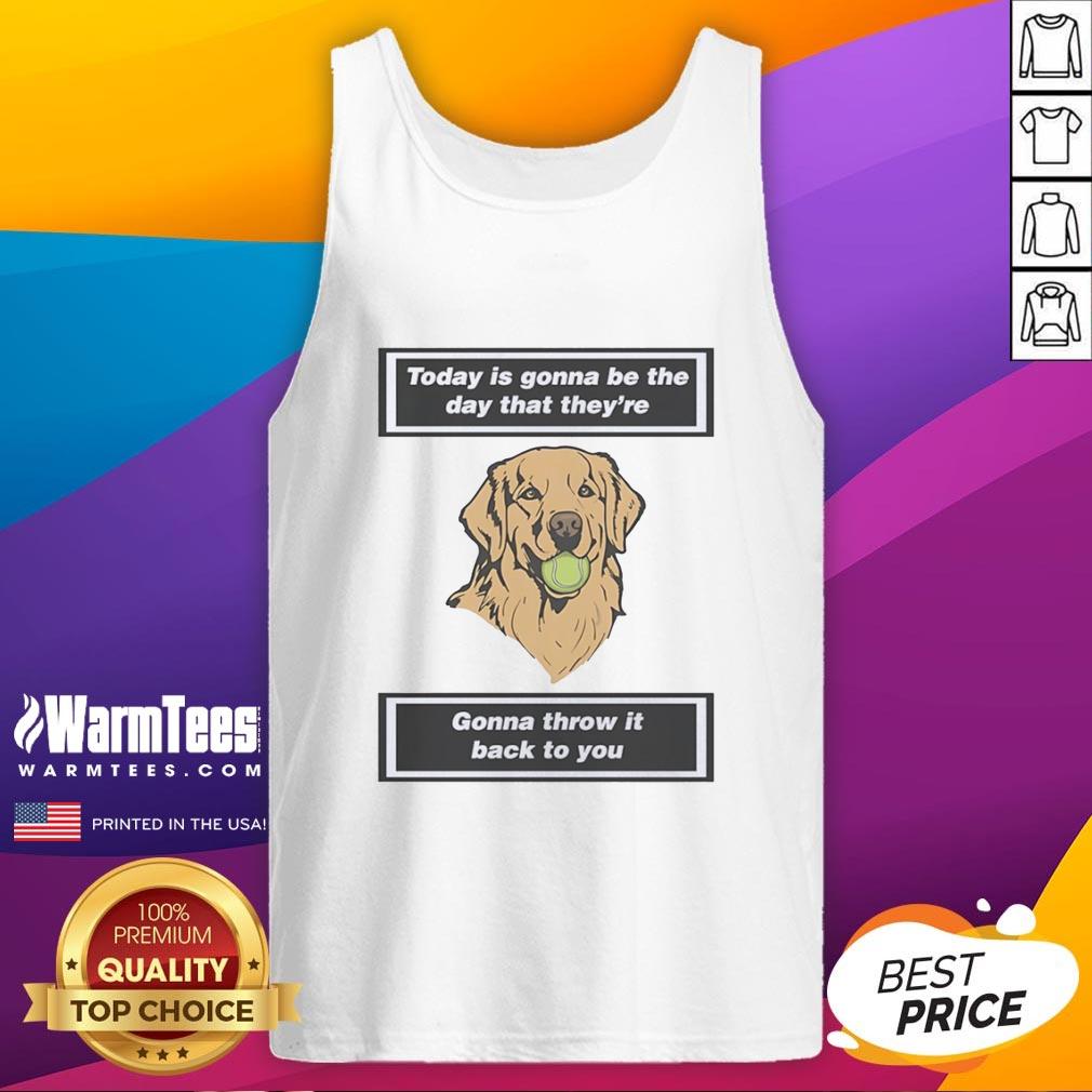 premium-dog-today-is-gonna-be-the-day-that-theyre-gonna-throw-it-back-to-you-tank-top Premium dog tank top featuring the phrase 'Today Is Gonna Be The Day' perfect for stylish pet lovers.