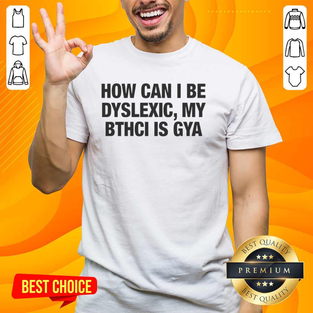 premium-how-can-i-be-dyslexic-my-bthci-is-gya-letter-t-shirt Premium dyslexic awareness t-shirt featuring 'How Can I Be Dyslexic My Bthci Is Gya' design in bold letters.
