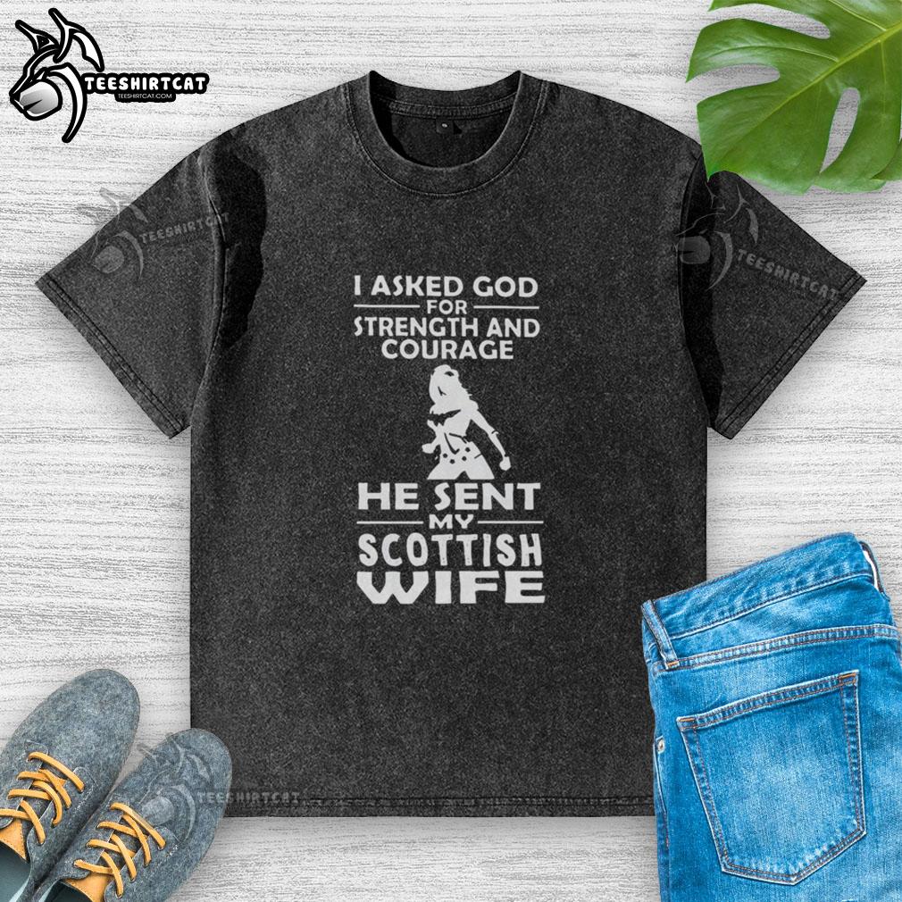 premium-i-asked-god-for-strength-and-courage-he-sent-my-scottish-wife-washed-t-shirt Alt Text: Premium I Asked God For Strength And Courage T-Shirt featuring a Scottish wife design, perfect for humorous gifts.
