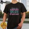 Premium 'I Know An Airport Food Court Hate To See An Ice Agent Comin' T-Shirt showcasing a humorous travel-themed design.