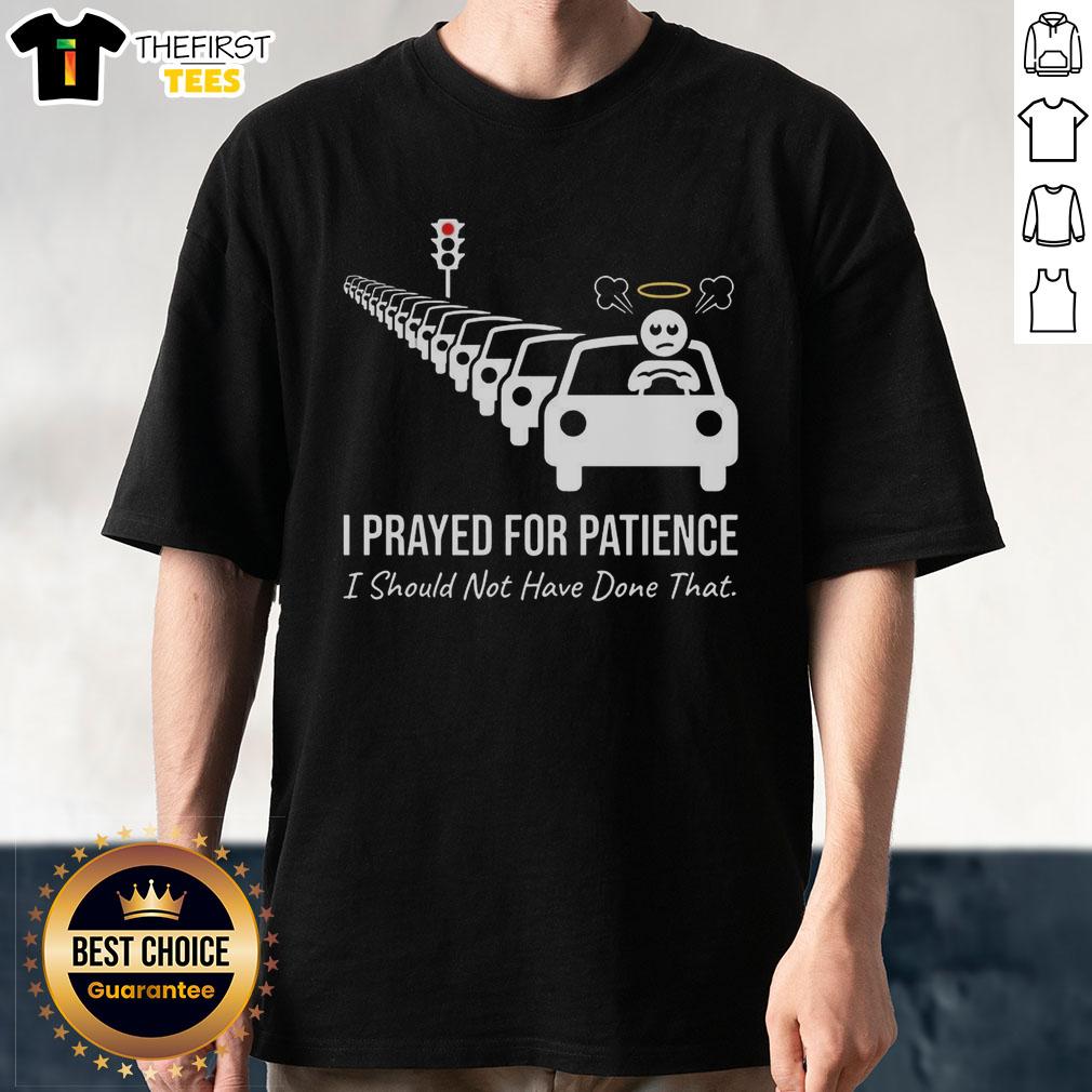 premium-i-prayed-for-patience-i-should-not-have-done-that-traffic-jam-t-shirt Premium 'I Prayed For Patience I Should Not Have Done That' Traffic Jam T-Shirt featuring a humorous design for drivers.