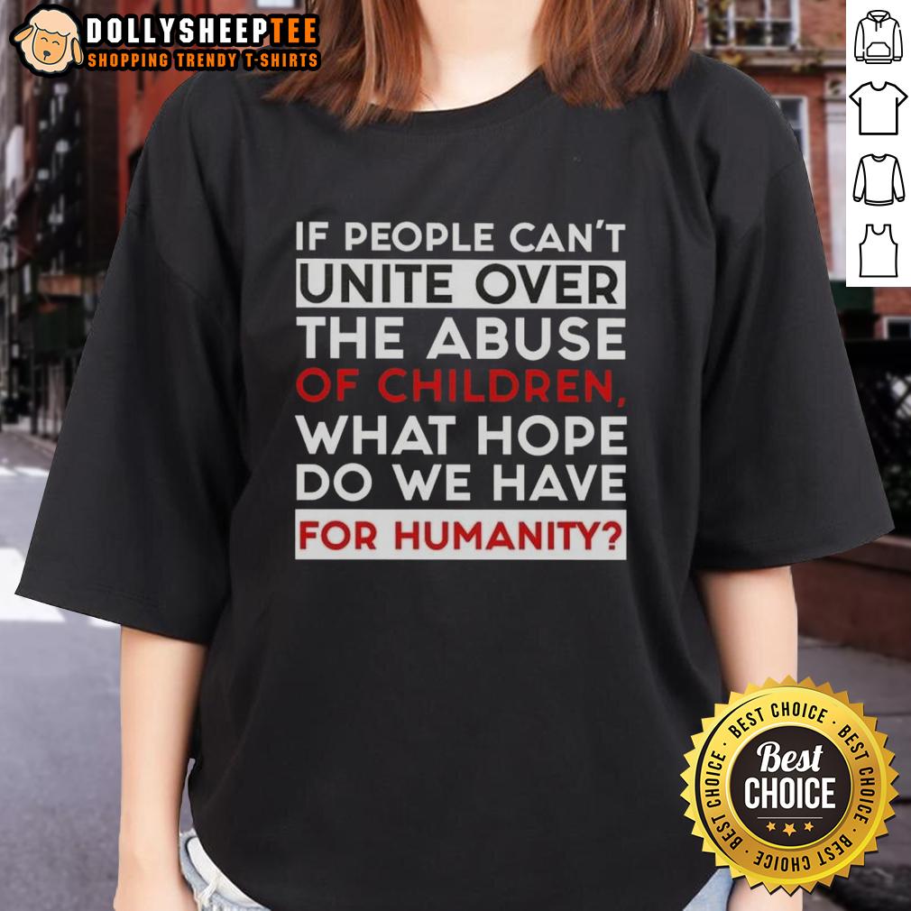 Premium If People Can't Unite Over The Abuse Of Children What Hope Do We Have For Humanity Ladies-Tee Premium Ladies Tee featuring the quote on unity against child abuse, highlighting hope for humanity and social awareness.