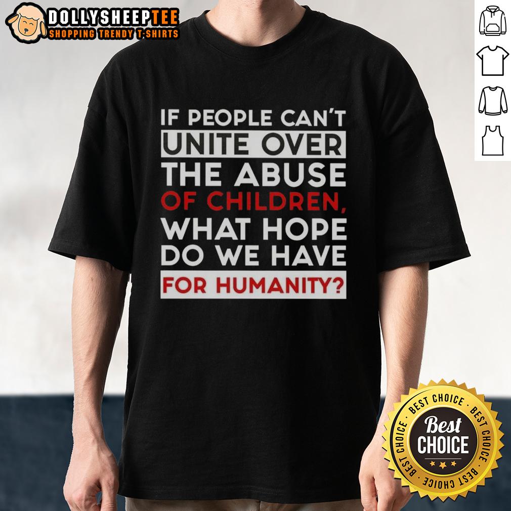 Premium If People Can't Unite Over The Abuse Of Children What Hope Do We Have For Humanity T-Shirt Premium T-Shirt with the slogan 'If People Can't Unite Over The Abuse Of Children, What Hope Do We Have For Humanity?'