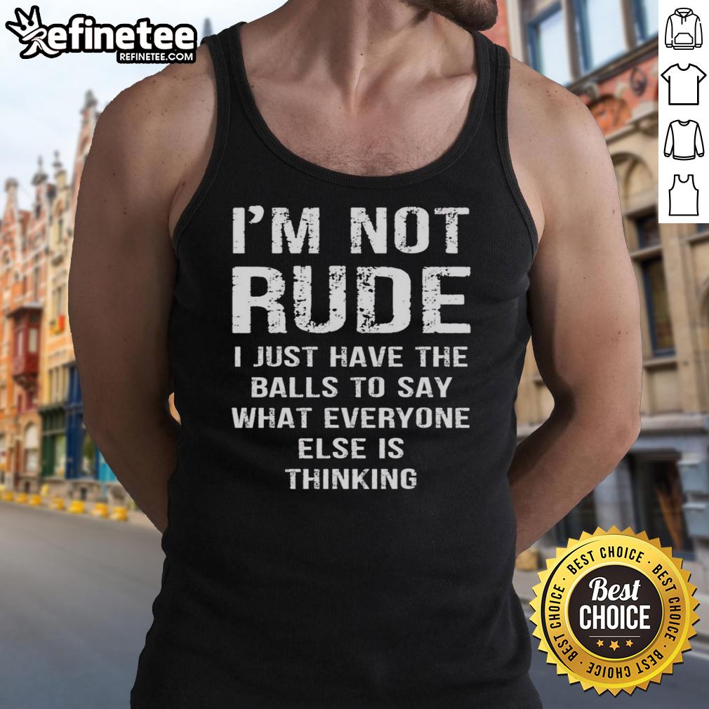 premium-im-not-rude-i-just-have-the-balls-to-say-what-everyone-else-i-thinking-tank-top Alt Text: Premium I'm Not Rude, I Just Have The Balls To Say What Everyone Else Is Thinking Tank Top for bold expression.
