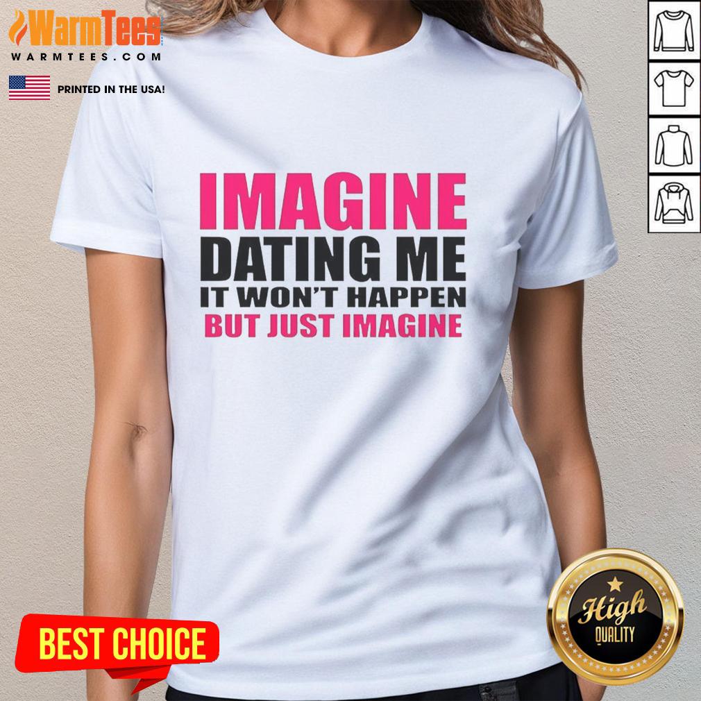 premium-imagine-dating-me-it-wont-happen-but-just-imagine-letter-ladies-tee Premium 'Imagine Dating Me' Ladies Tee featuring a playful graphic design for fun dating humor.