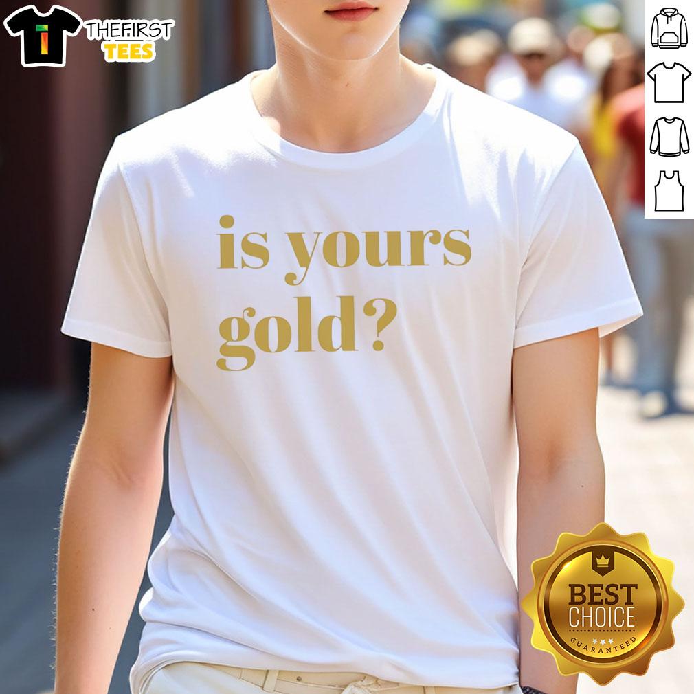premium-is-yours-gold-funny-t-shirt-1 Alt Text: Premium Is Yours gold funny T-shirt featuring a humorous design, perfect for casual wear and making a statement.
