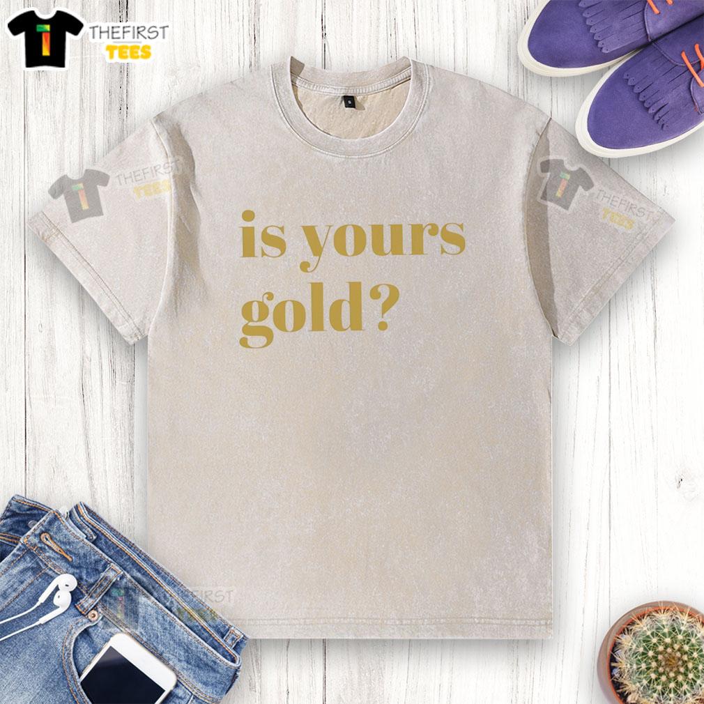 premium-is-yours-gold-funny-washed-t-shirt Alt Text: Premium Is Yours Gold Funny Washed T-Shirt featuring vibrant graphics and a trendy design for casual wear.