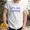 Premium It'S All Cringe T-Shirt featuring a stylish design, perfect for expressing humor and individuality in fashion.