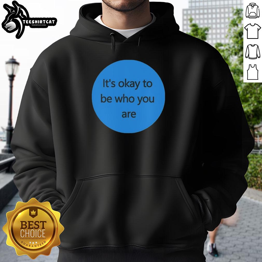 premium-its-okay-to-be-who-you-are-hoodie Alt Text: Premium 'It's Okay to Be Who You Are' Hoodie in stylish design, perfect for expressing individuality and comfort.
