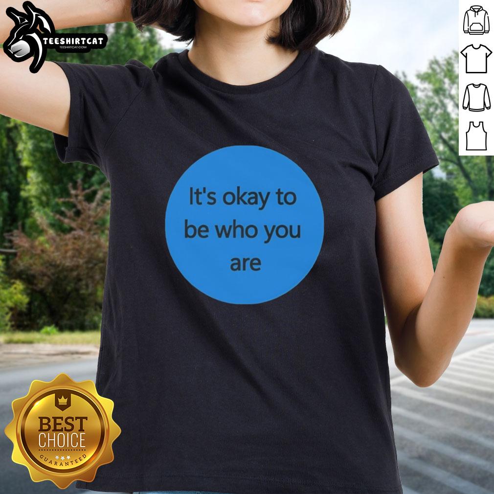 premium-its-okay-to-be-who-you-are-ladies-tee Premium 'It's Okay to Be Who You Are' ladies tee, showcasing a stylish design for confident women.