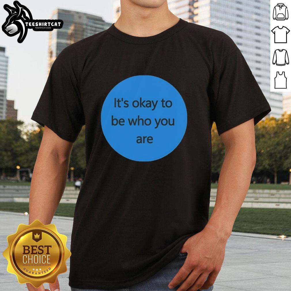 premium-its-okay-to-be-who-you-are-t-shirt Alt Text: Premium It's Okay To Be Who You Are T-Shirt featuring a bold, colorful design for self-expression and comfort.