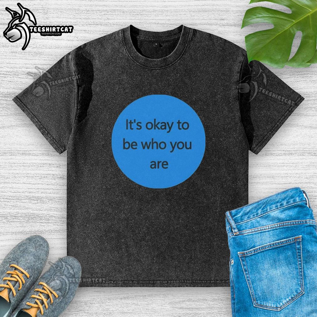 premium-its-okay-to-be-who-you-are-washed-t-shirt Premium 'It's Okay To Be Who You Are' washed t-shirt showcasing a stylish design and comfortable fit.